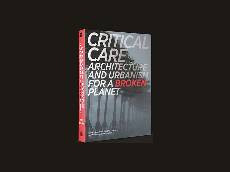 Buchtipp: Critical Care. Architecture and Urbanism for a Broken Planet. 